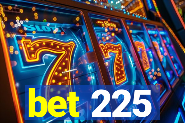 bet 225